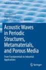 Acoustic Waves in Periodic Structures, Metamaterials, and Porous Media : From Fundamentals to Industrial Applications - Book