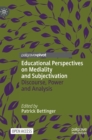 Educational Perspectives on Mediality and Subjectivation : Discourse, Power and Analysis - Book
