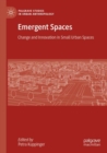 Emergent Spaces : Change and Innovation in Small Urban Spaces - Book