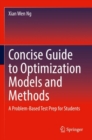 Concise Guide to Optimization Models and Methods : A Problem-Based Test Prep for Students - Book