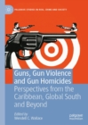 Guns, Gun Violence and Gun Homicides : Perspectives from the Caribbean, Global South and Beyond - eBook