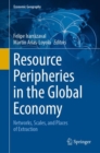 Resource Peripheries in the Global Economy : Networks, Scales, and Places of Extraction - eBook