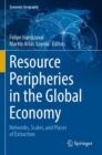 Resource Peripheries in the Global Economy : Networks, Scales, and Places of Extraction - Book