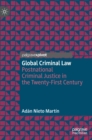 Global Criminal Law : Postnational Criminal Justice in the Twenty-First Century - Book