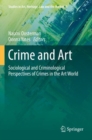 Crime and Art : Sociological and Criminological Perspectives of Crimes in the Art World - Book