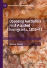 Opposing Australia’s First Assisted Immigrants, 1832-42 - Book