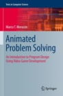 Animated Problem Solving : An Introduction to Program Design Using Video Game Development - Book
