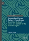 Transnational Screen Culture in Scandinavia : Mediating Regional Space and Identity in the oresund Region - eBook