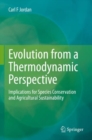 Evolution from a Thermodynamic Perspective : Implications for Species Conservation and Agricultural Sustainability - Book
