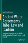 Ancient Water Agreements, Tribal Law and Ibadism : Sources of Inspiration for the Middle East Desalination Research Centre - and Beyond? - Book