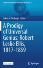 A Prodigy of Universal Genius: Robert Leslie Ellis, 1817-1859 - Book