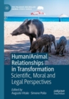 Human/Animal Relationships in Transformation : Scientific, Moral and Legal Perspectives - Book