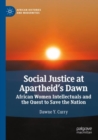 Social Justice at Apartheid’s Dawn : African Women Intellectuals and the Quest to Save the Nation - Book