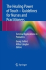 The Healing Power of Touch – Guidelines for Nurses and Practitioners : External Applications in Pediatrics - Book