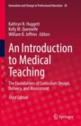 An Introduction to Medical Teaching : The Foundations of Curriculum Design, Delivery, and Assessment - Book