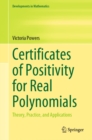 Certificates of Positivity for Real Polynomials : Theory, Practice, and Applications - eBook