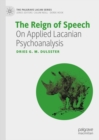 The Reign of Speech : On Applied Lacanian Psychoanalysis - eBook