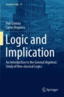 Logic and Implication : An Introduction to the General Algebraic Study of Non-classical Logics - Book