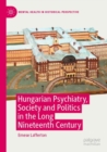 Hungarian Psychiatry, Society and Politics in the Long Nineteenth Century - Book