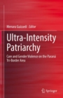 Ultra-Intensity Patriarchy : Care and Gender Violence on the Parana Tri-Border Area - Book