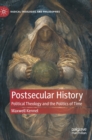 Postsecular History : Political Theology and the Politics of Time - Book