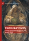Postsecular History : Political Theology and the Politics of Time - eBook