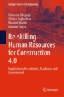 Re-skilling Human Resources for Construction 4.0 : Implications for Industry, Academia and Government - Book