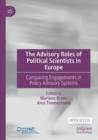 The Advisory Roles of Political Scientists in Europe : Comparing Engagements in Policy Advisory Systems - Book