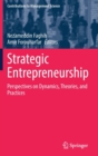 Strategic Entrepreneurship : Perspectives on Dynamics, Theories, and Practices - Book