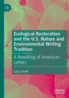 Ecological Restoration and the U.S. Nature and Environmental Writing Tradition : A Rewilding of American Letters - Book