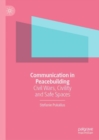 Communication in Peacebuilding : Civil Wars, Civility and Safe Spaces - Book