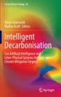 Intelligent Decarbonisation : Can Artificial Intelligence and Cyber-Physical Systems Help Achieve Climate Mitigation Targets? - Book