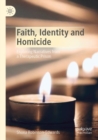 Faith, Identity and Homicide : Exploring Narratives from a Therapeutic Prison - Book