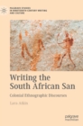 Writing the South African San : Colonial Ethnographic Discourses - Book