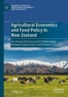 Agricultural Economics and Food Policy in New Zealand : An Uneasy but Successful Collaboration Between Government and Farmers - eBook