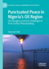 Punctuated Peace in Nigeria's Oil Region : Oil Insurgency and the Challenges of Post-Conflict Peacebuilding - eBook