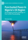 Punctuated Peace in Nigeria’s Oil Region : Oil Insurgency and the Challenges of Post-Conflict Peacebuilding - Book