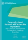 Community-based Research with Vulnerable Populations : Ethical, Inclusive and Sustainable Frameworks for Knowledge Generation - Book