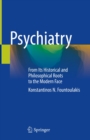 Psychiatry : From Its Historical and Philosophical Roots to the Modern Face - eBook