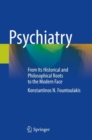 Psychiatry : From Its Historical and Philosophical Roots to the Modern Face - Book