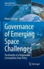 Governance of Emerging Space Challenges : The Benefits of a Responsible Cosmopolitan State Policy - Book