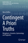 Contingent A Priori Truths : Metaphysics, Semantics, Epistemology and Pragmatics - Book