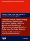 Thermomechanics & Infrared Imaging, Inverse Problem Methodologies, Mechanics of Additive & Advanced Manufactured Materials, and Advancements in Optical Methods & Digital Image Correlation, Volume 4 : - Book