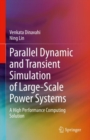 Parallel Dynamic and Transient Simulation of Large-Scale Power Systems : A High Performance Computing Solution - eBook