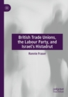 British Trade Unions, the Labour Party, and Israel’s Histadrut - Book