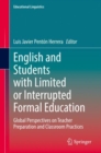 English and Students with Limited or Interrupted Formal Education : Global Perspectives on Teacher Preparation and Classroom Practices - Book