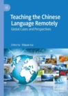 Teaching the Chinese Language Remotely : Global Cases and Perspectives - Book