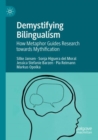 Demystifying Bilingualism : How Metaphor Guides Research towards Mythification - Book