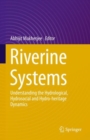 Riverine Systems : Understanding the Hydrological, Hydrosocial and Hydro-heritage Dynamics - Book