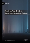 Truth to Post-Truth in American Detective Fiction - eBook